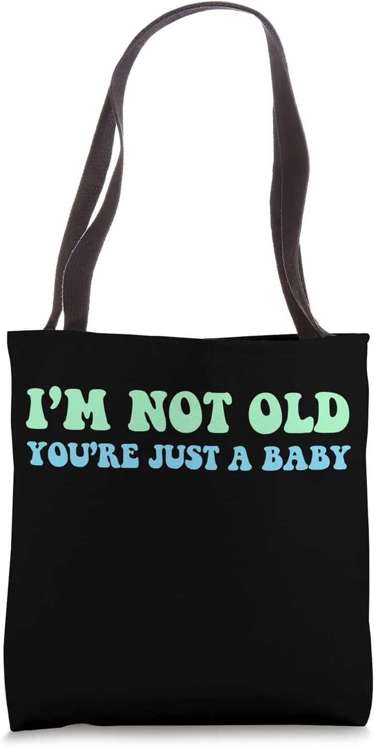 I'm Not Old You're Just A Baby Funny 60s 70s Men Women Teens Tote Bag