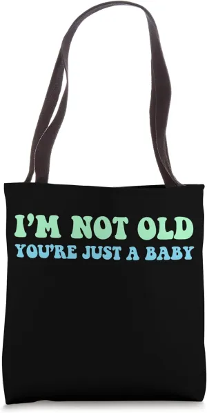 I'm Not Old You're Just A Baby Funny 60s 70s Men Women Teens Tote Bag